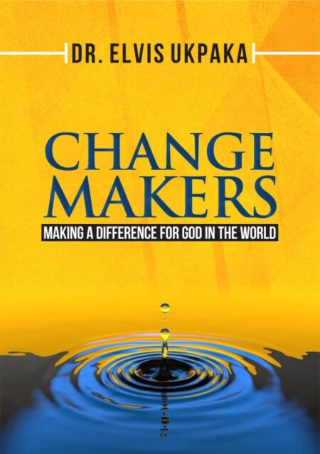 CHANGE MAKERS: Making A Difference For God In The World